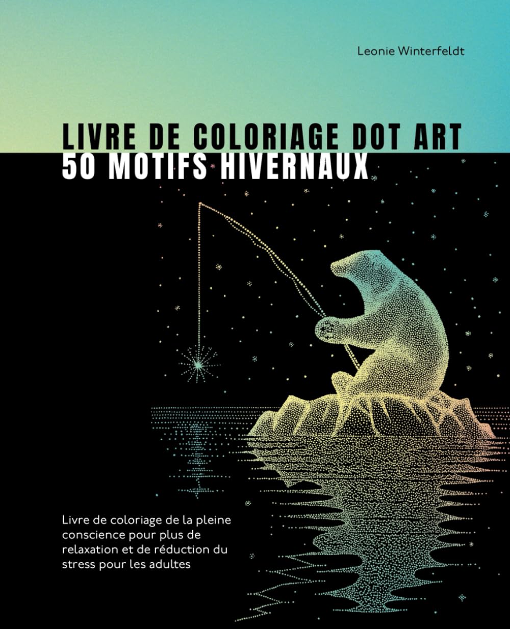 Livre de coloriage dot art 50 motifs hivernaux: Livre de coloriage de la pleine conscience pour plus de relaxation et de réduction du stress pour les adultes