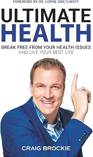 Ultimate Health: Break Free From Your Health Issues and Live Your Best Life