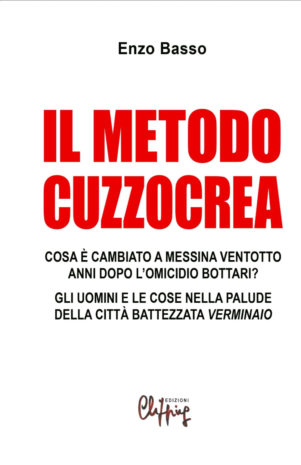 Il metodo Cuzzocrea: Cosa è cambiato a Messina ventotto anni dopo l'omicio Bottari. Gli uomini e le cose nella palude della città battezzata Verminaio (Giustiziamara)