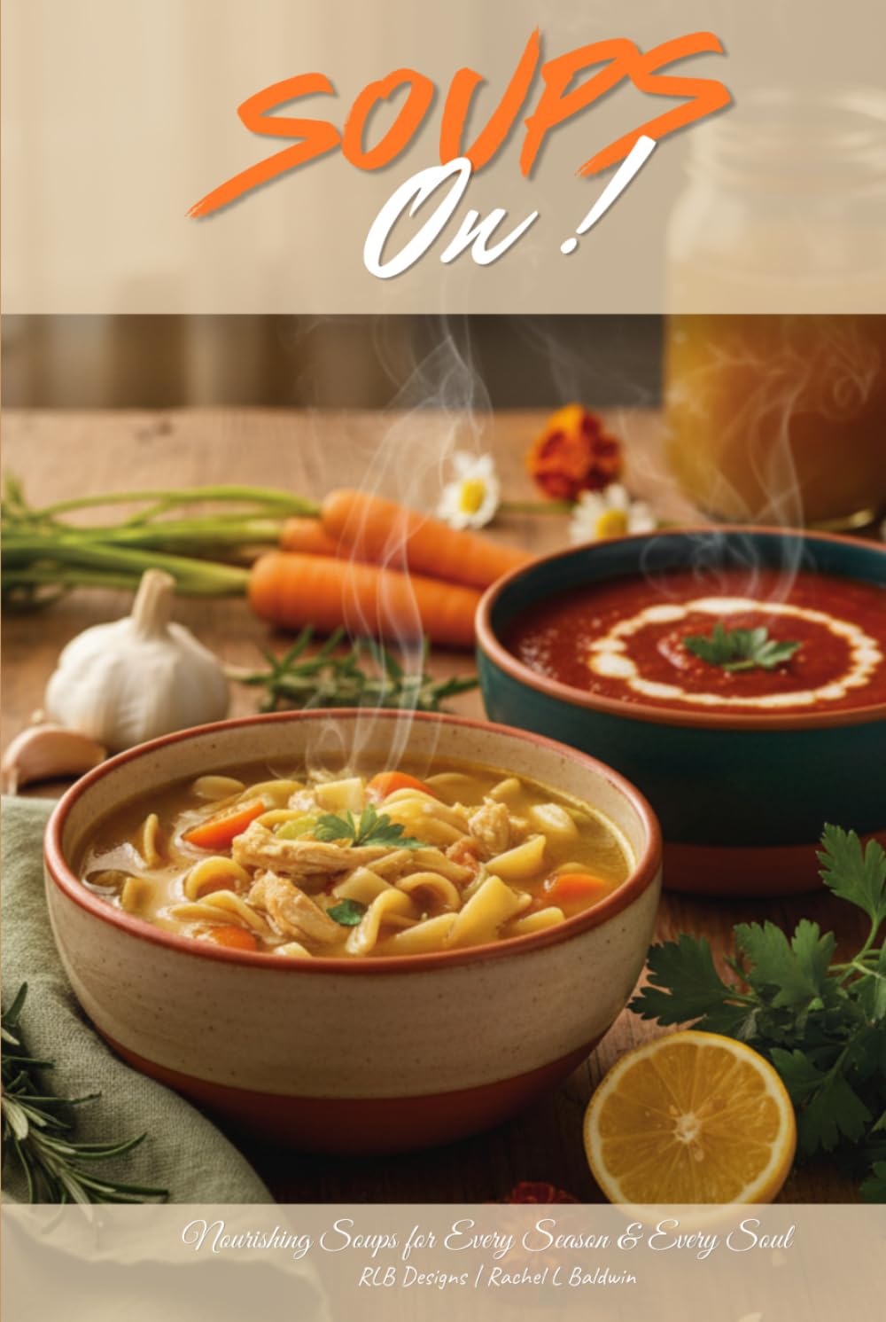 Soups On! Nourishing Soups for Every Season & Every Soul: 50 Clean, AGS-Safe Healing Soup Recipes for Every Body (Alpha-Gal Kitchen)