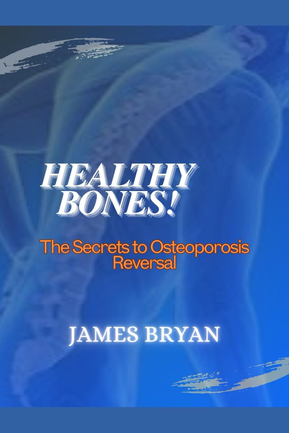 Healthy Bones!: The Secrets to Osteoporosis Reversal