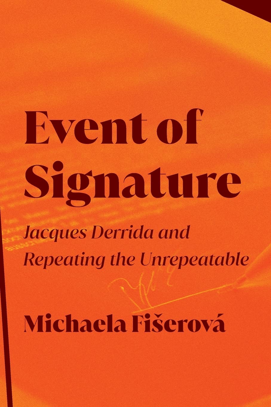 Event of Signature: Jacques Derrida and Repeating the Unrepeatable (SUNY series in Contemporary French Thought)