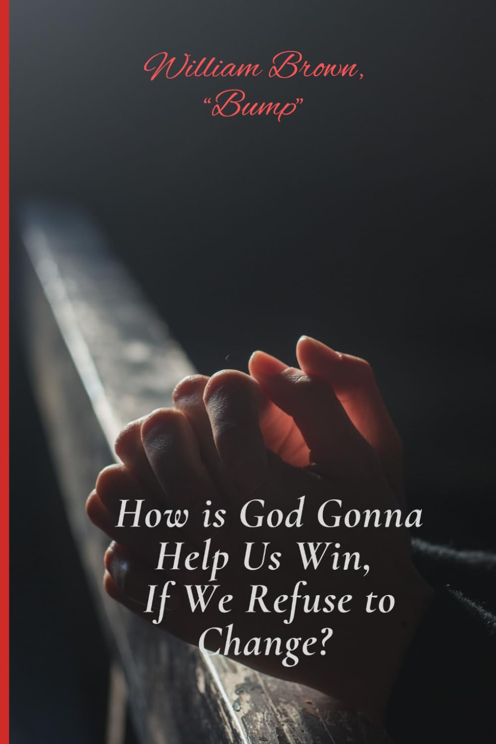 How is God Gonna Help Us Win If We Refuse to Change