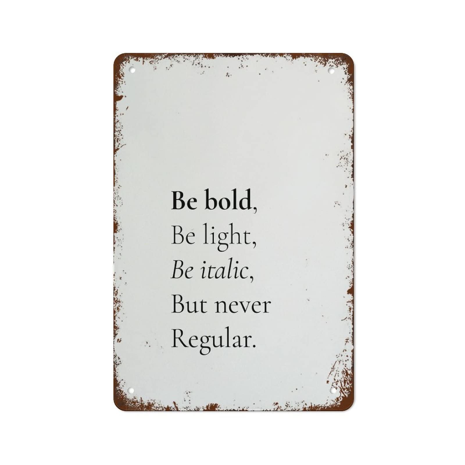 Funny Sign Be Bold Be Light Be Italic But Never Regular Minimalist Quote Poster Modern Wall Art Best Vintage Fun Home Decor Tin Signs Vintage Metal Signs Perfect for Bar Posters 8 X 12 Inch