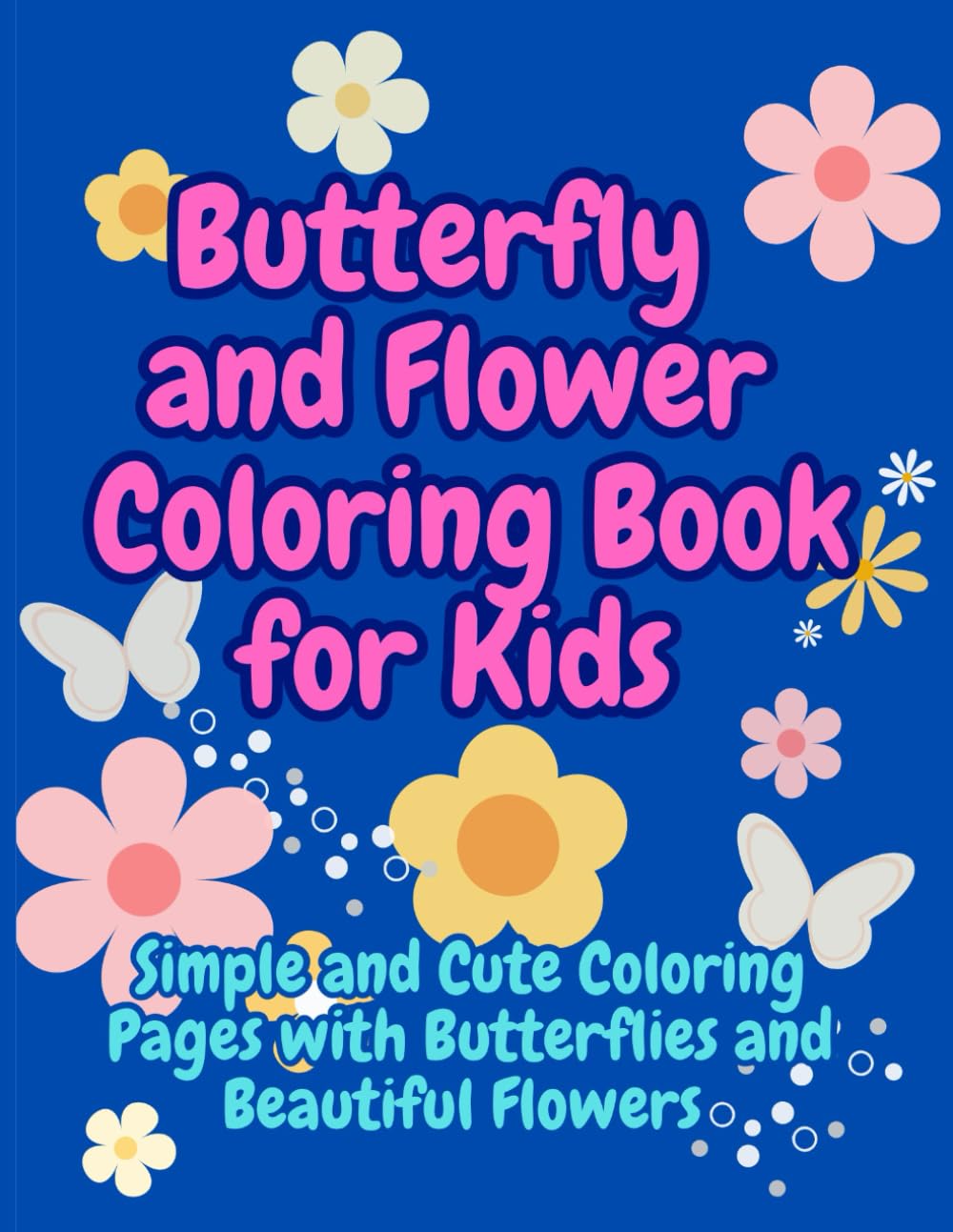 Butterfly and Flower Coloring Book for Kids: Simple and Cute Coloring Pages with Butterflies and Beautiful Flowers