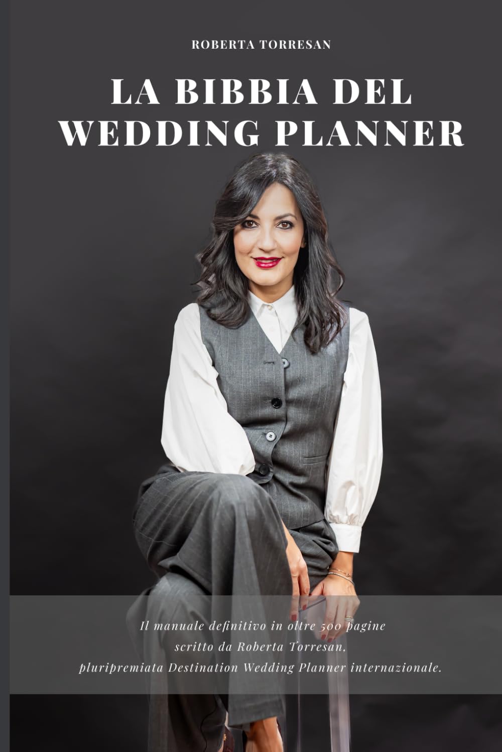 La Bibbia del Wedding Planner: Il manuale definitivo della professione, scritto da Roberta Torresan. Oltre 500 pagine per costruire, gestire e far ... business nell'organizzazione dei matrimoni.