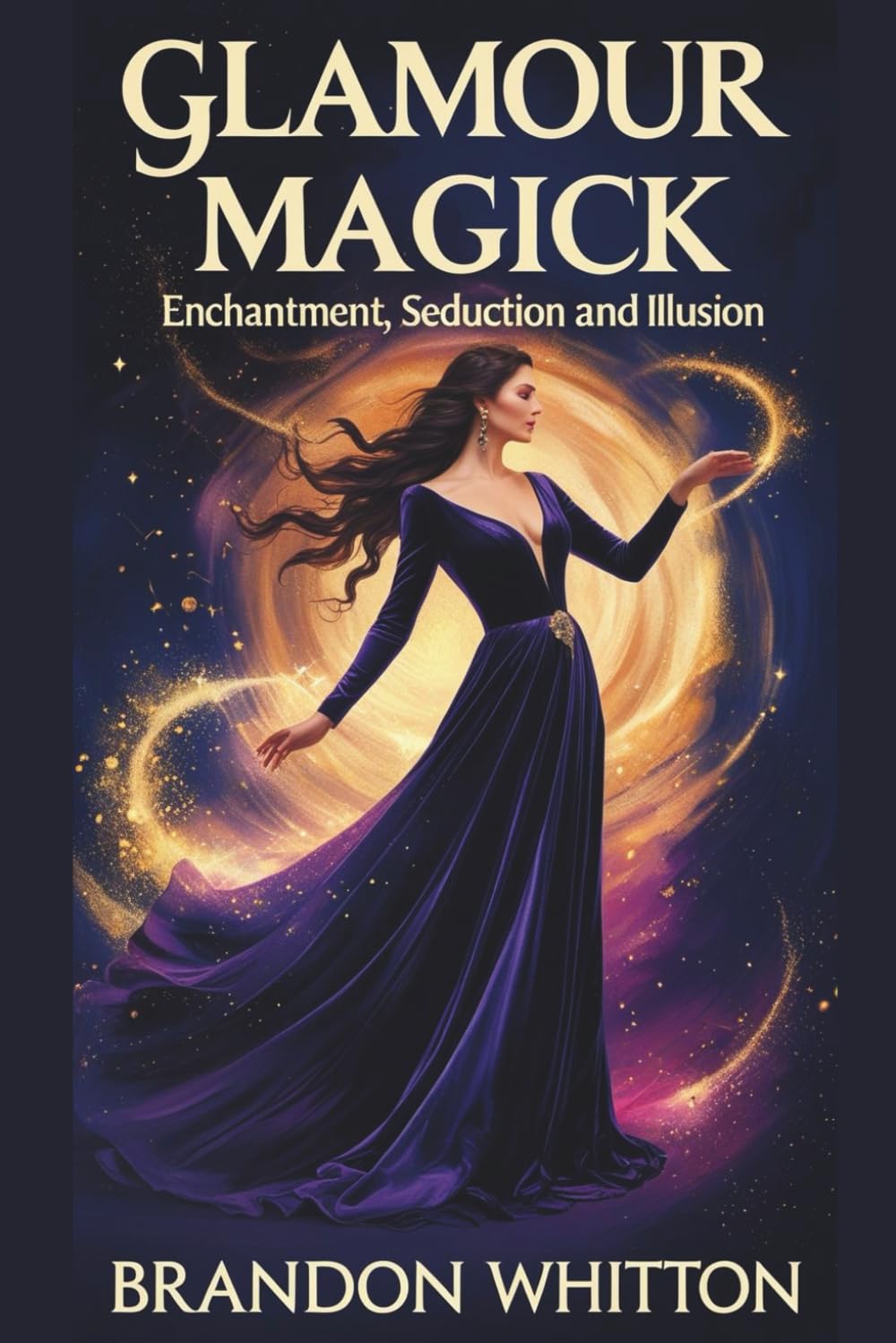 Glamour Magick: Enchantment, Seduction and Illusion