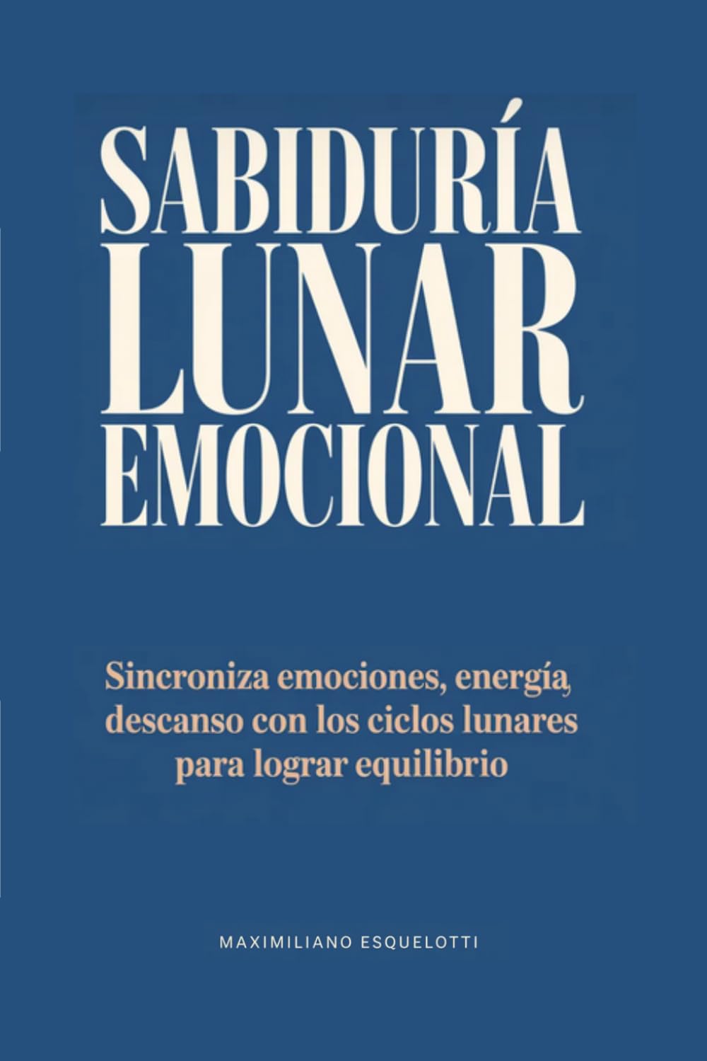 Sabiduría lunar emocional: Sincroniza emociones, energía y descanso con los ciclos lunares para lograr equilibrio