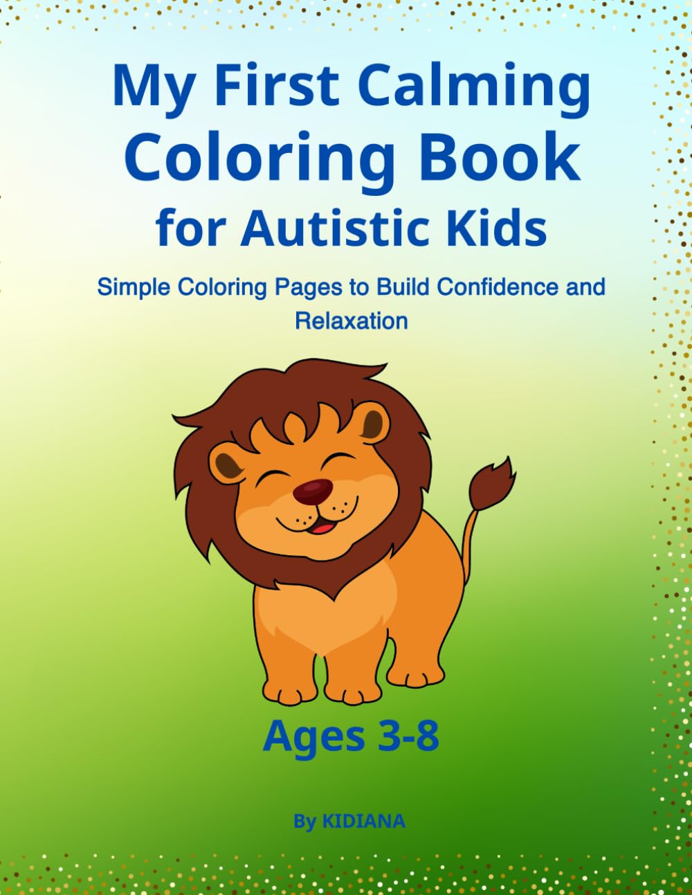 My First Calming Coloring Book for Autistic Kids Ages 3–8: Simple Coloring Pages to Build Confidence and Relaxation