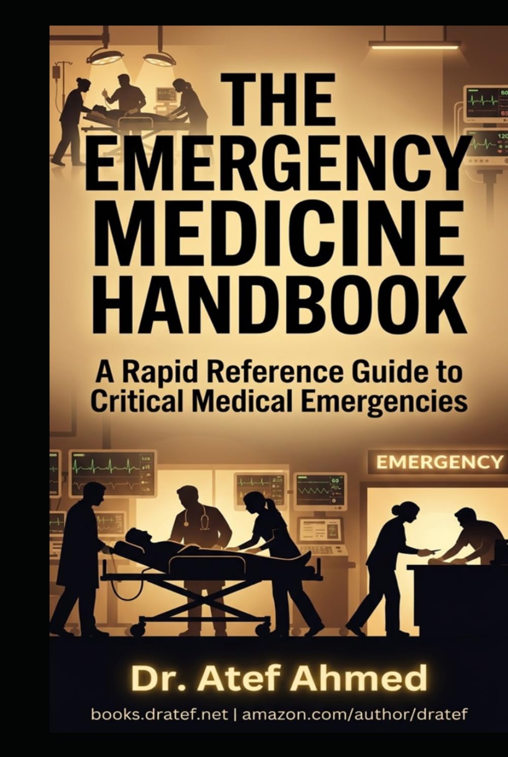 THE EMERGENCY MEDICINE HANDBOOK: A Rapid Reference Guide to Critical Medical Emergencies for Physicians, Residents, Nurses, and Medical Students