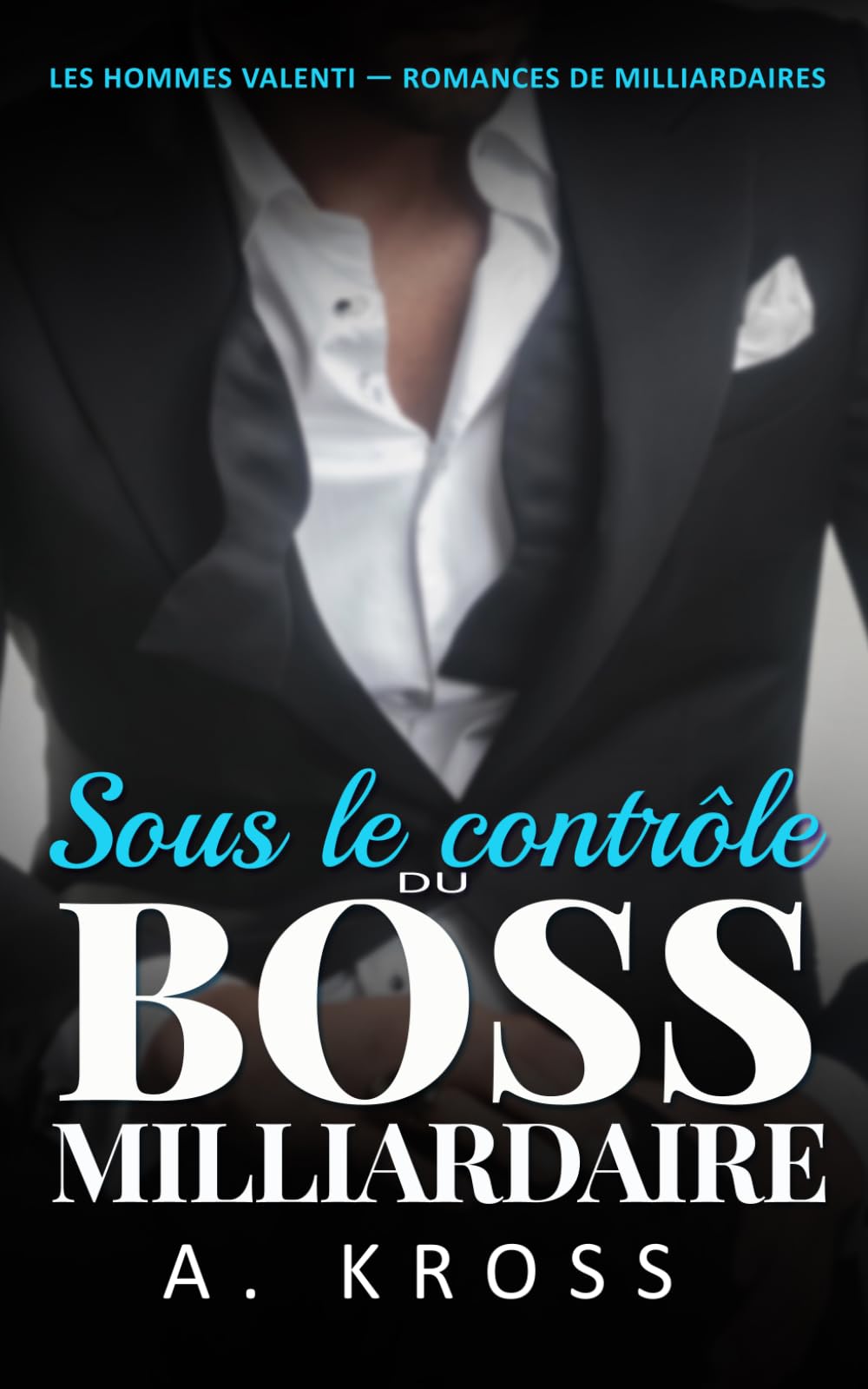 Sous le contrôle du boss milliardaire (LES HOMMES VALENTI, ROMANCE DE MILLIARDAIRES)
