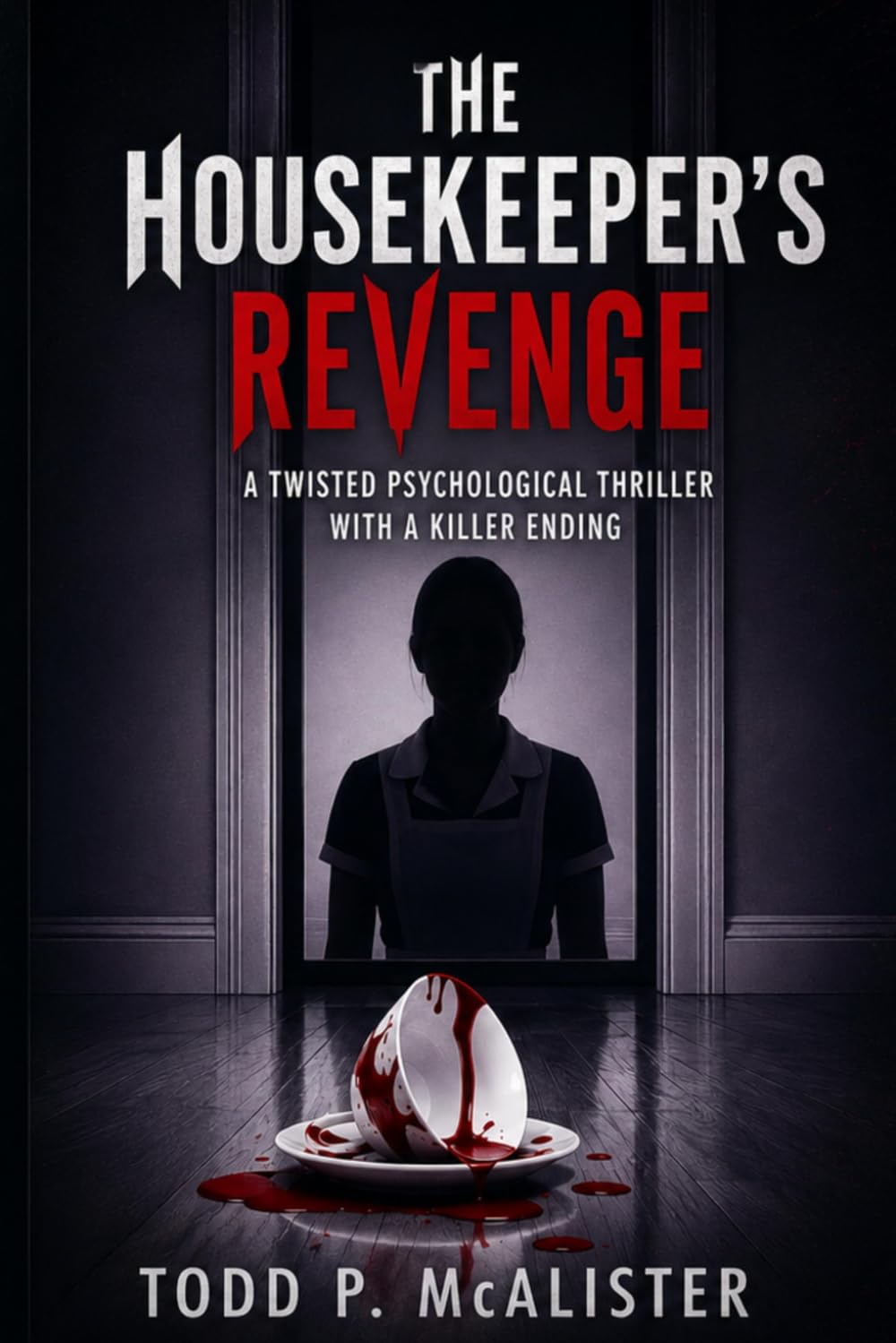 Housekeeper’s Revenge: A Twisted Psychological Thriller with a Killer Ending