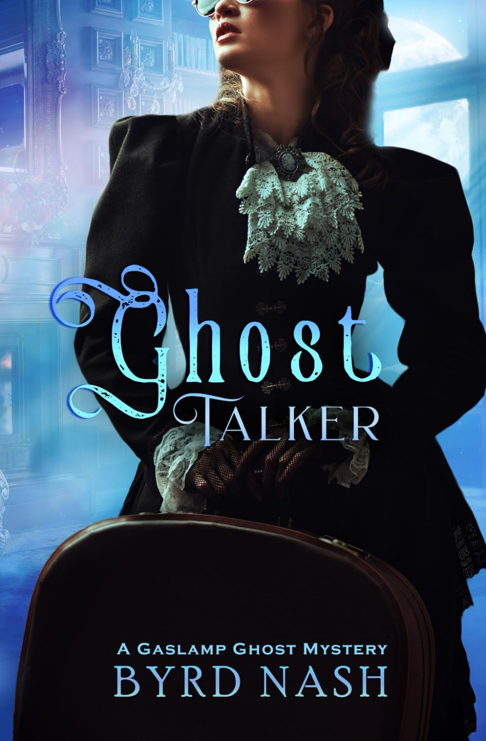 Ghost Talker: A Gaslamp Ghost Mystery (Madame Chalamet Ghost Mysteries)