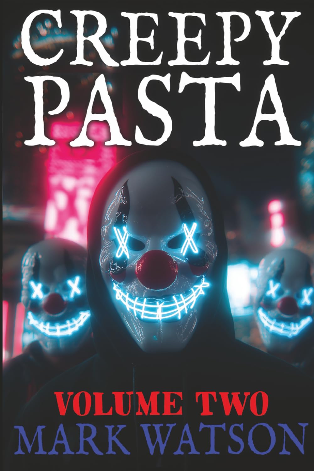 Creepypasta - Volume 2: The Next Fifty Stories: Terrifying Tales Featuring Slenderman, Jeff the Killer, Eyeless Jack, BEN Drowned, Laughing Jack, The Rake, Zalgo, and Others