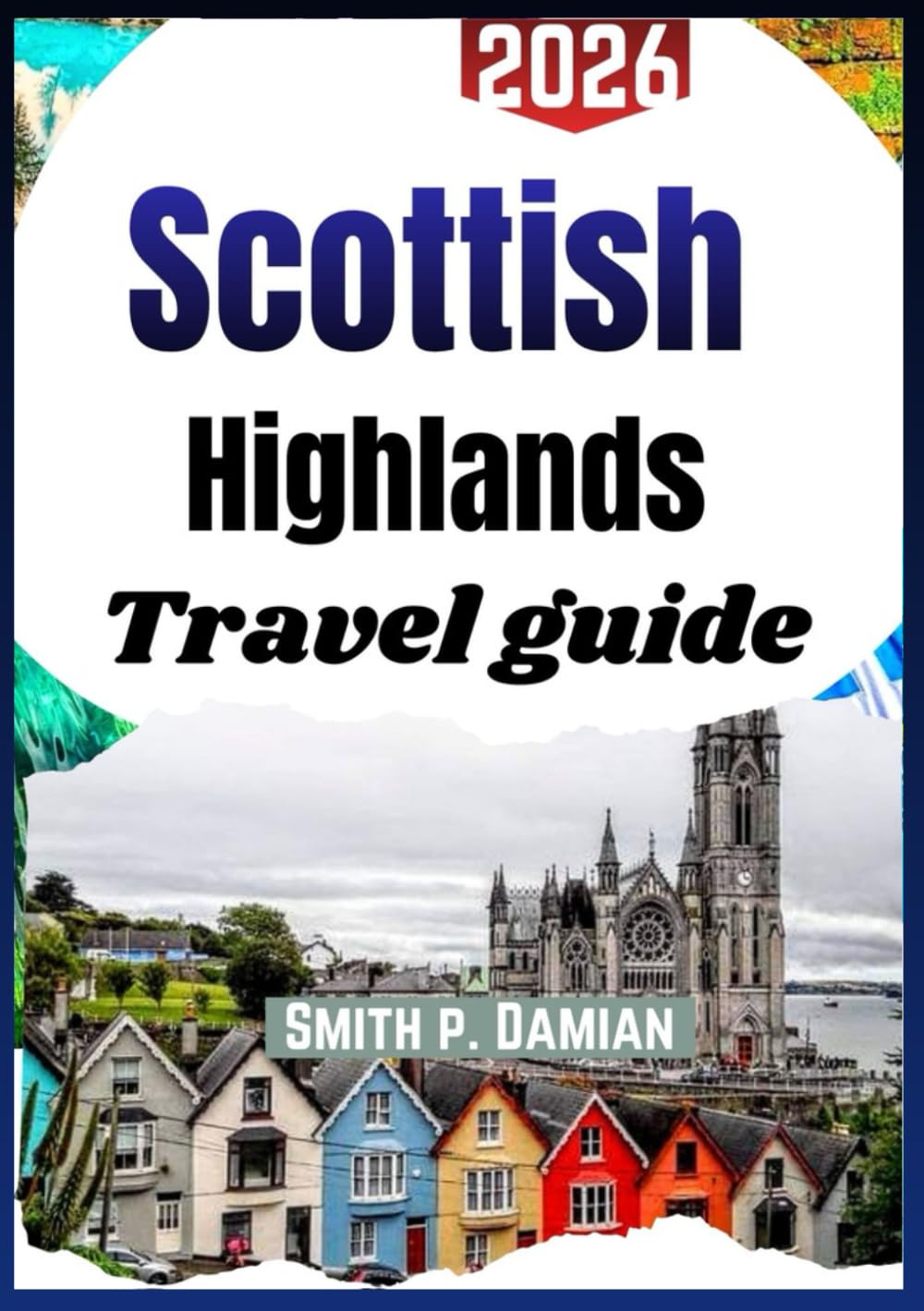Scottish Highlands travel guide 2026: Explore Scotland's Scenic Trails, Hidden Villages, Culture Itineraries & more