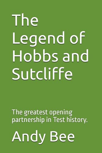 The Legend of Hobbs and Sutcliffe: The greatest opening partnership in Test history.