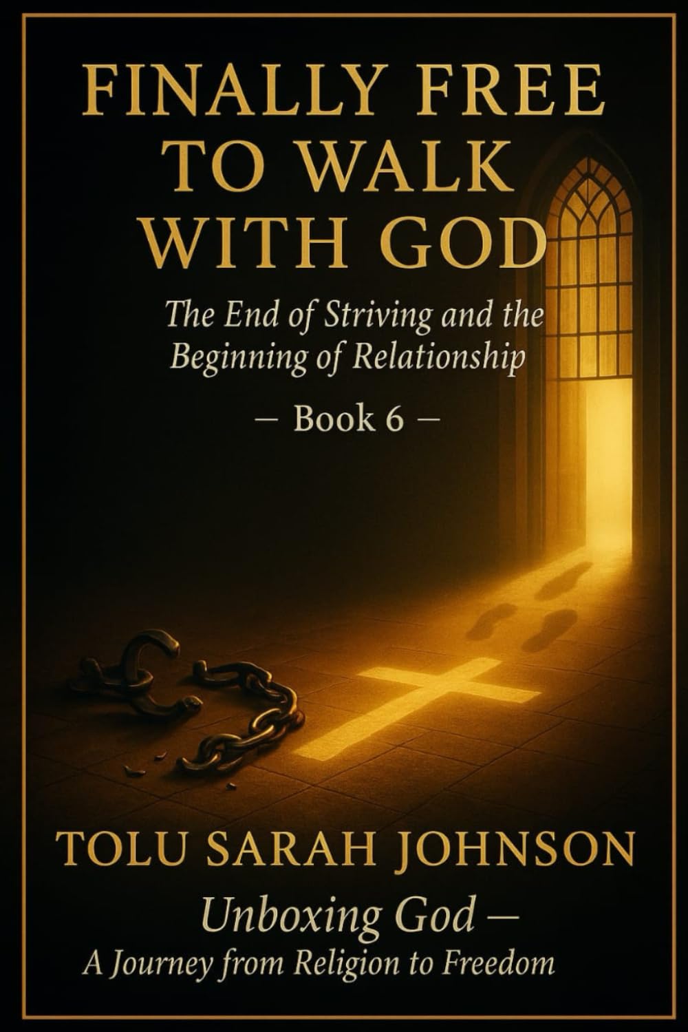 Finally Free to Walk With God: The End of Striving and the Beginning of Relationship (Unboxing God — A Journey from Religion to Freedom)