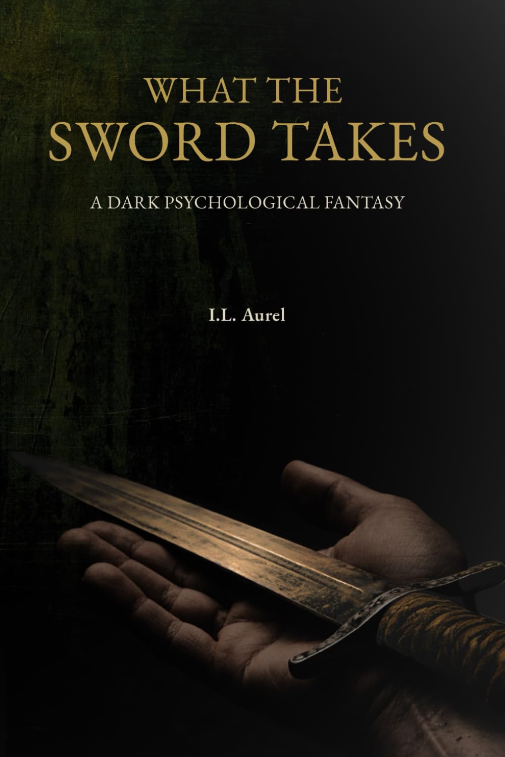 What the Sword Takes: A Dark Psychological Fantasy