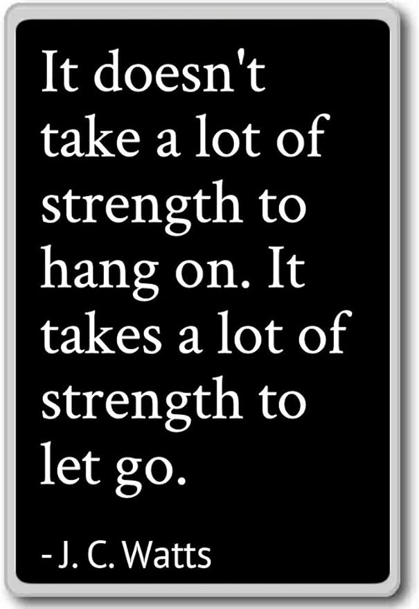 Amazon Com It Doesn T Take A Lot Of Strength To Hang On I J C Watts Quotes Fridge Magnet Black Kitchen Dining