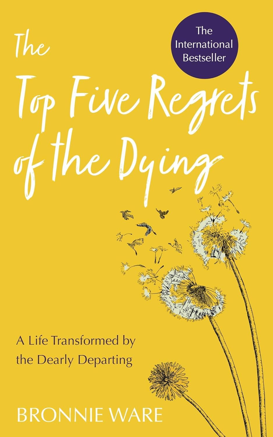 Hay House Uk The Top Five Regrets Of The Dying: A Life Transformed By The Dearly Departing (Second Edition)