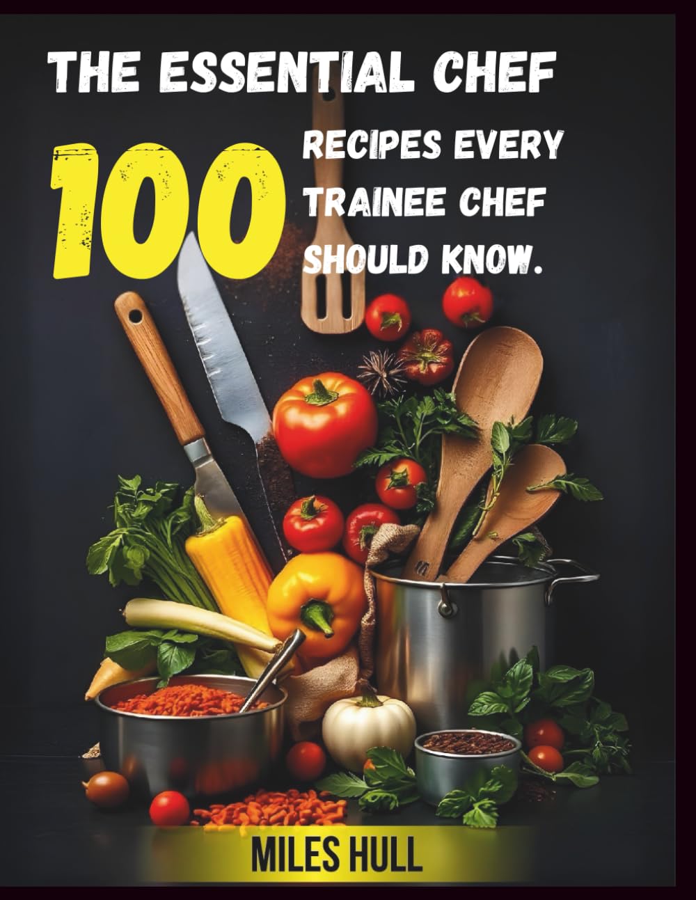 The essential chef: 100 recipes every trainee chef should know