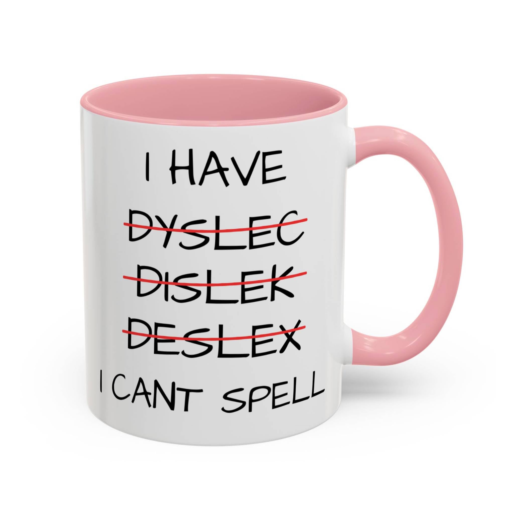 Funny Dyslexia Mug, I Can’t Spell Coffee Cup, Humorous Mug for Friends, Dyslexic Gift, Funny Office Joke, Coworker Gag Gift, Novelty Cup (Pink 11oz, Mug)