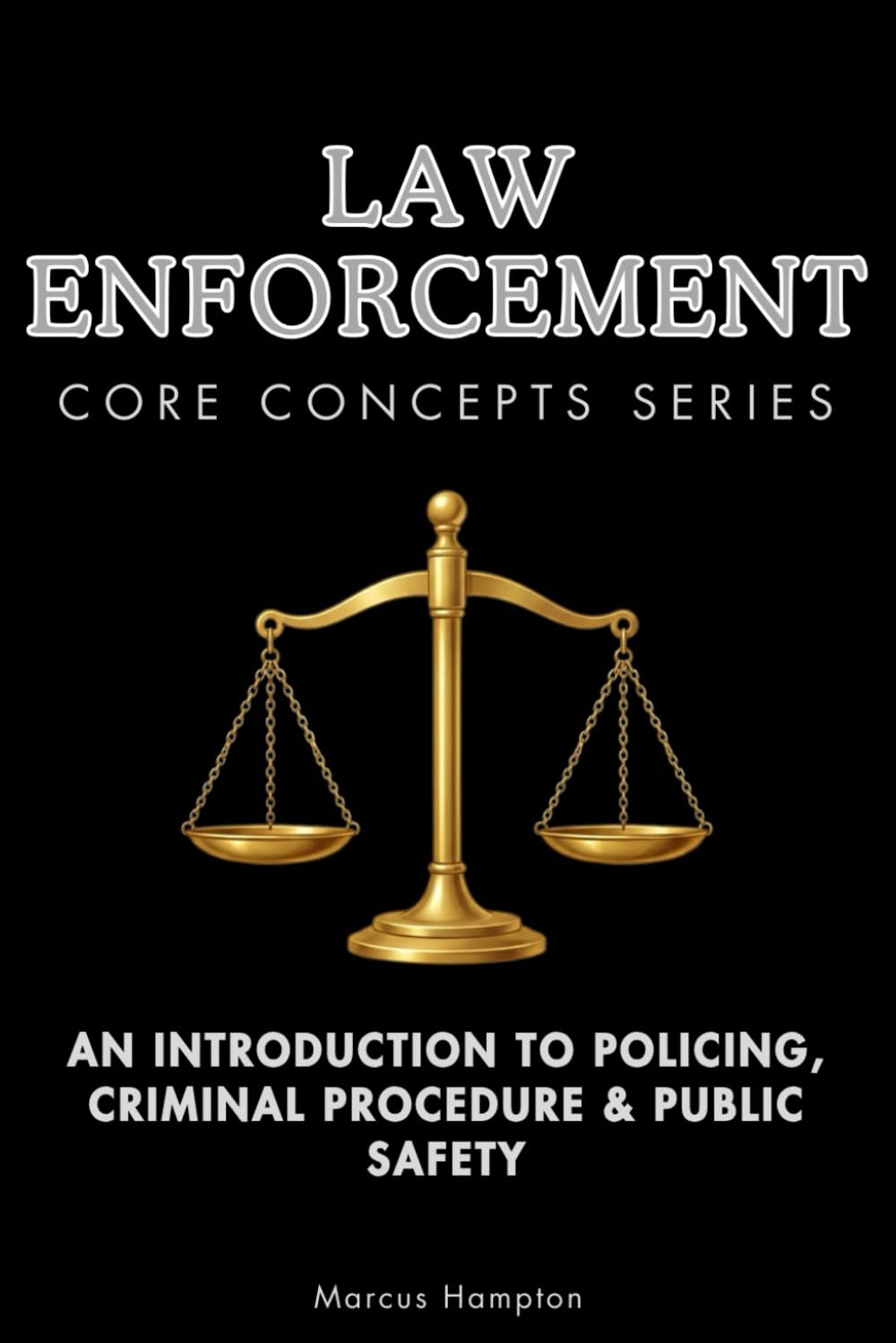 Law Enforcement Core Concepts Series: An Introduction to Policing, Criminal Procedure & Public Safety