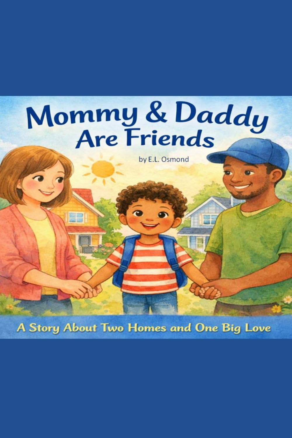 Mommy & Daddy Are Friends: by Sam (The Two Homes Family Series)