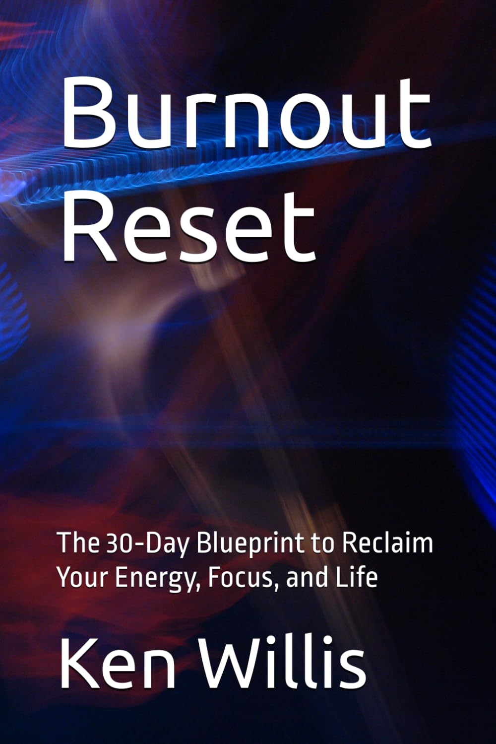 Burnout Reset: The 30‑Day Blueprint to Reclaim Your Energy, Focus, and Life