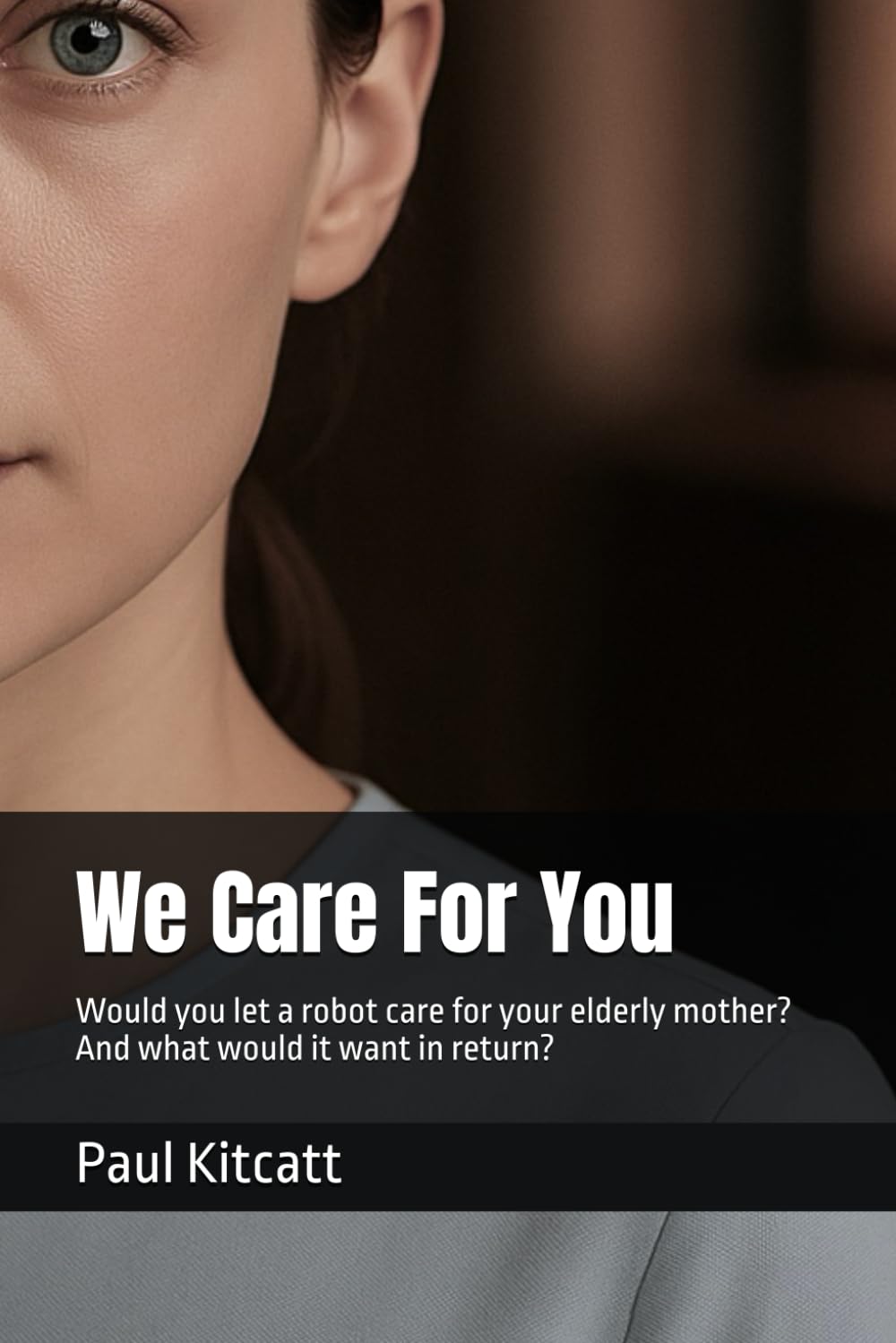 We Care For You: Would you let a robot care for your elderly mother? And what would it want in return?