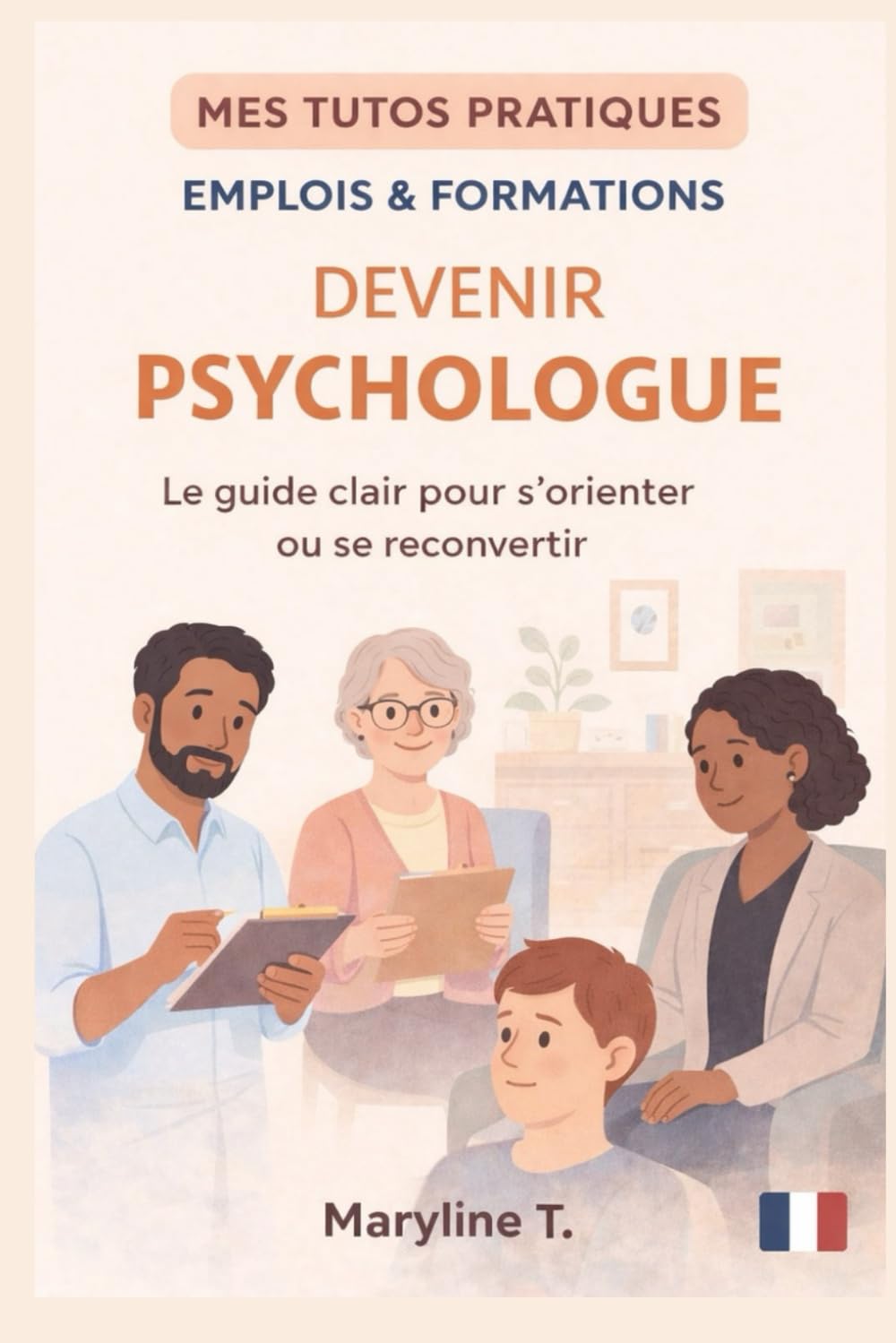 Devenir psychologue: Le guide clair pour s'orienter ou se reconvertir (MES TUTOS PRATIQUES)