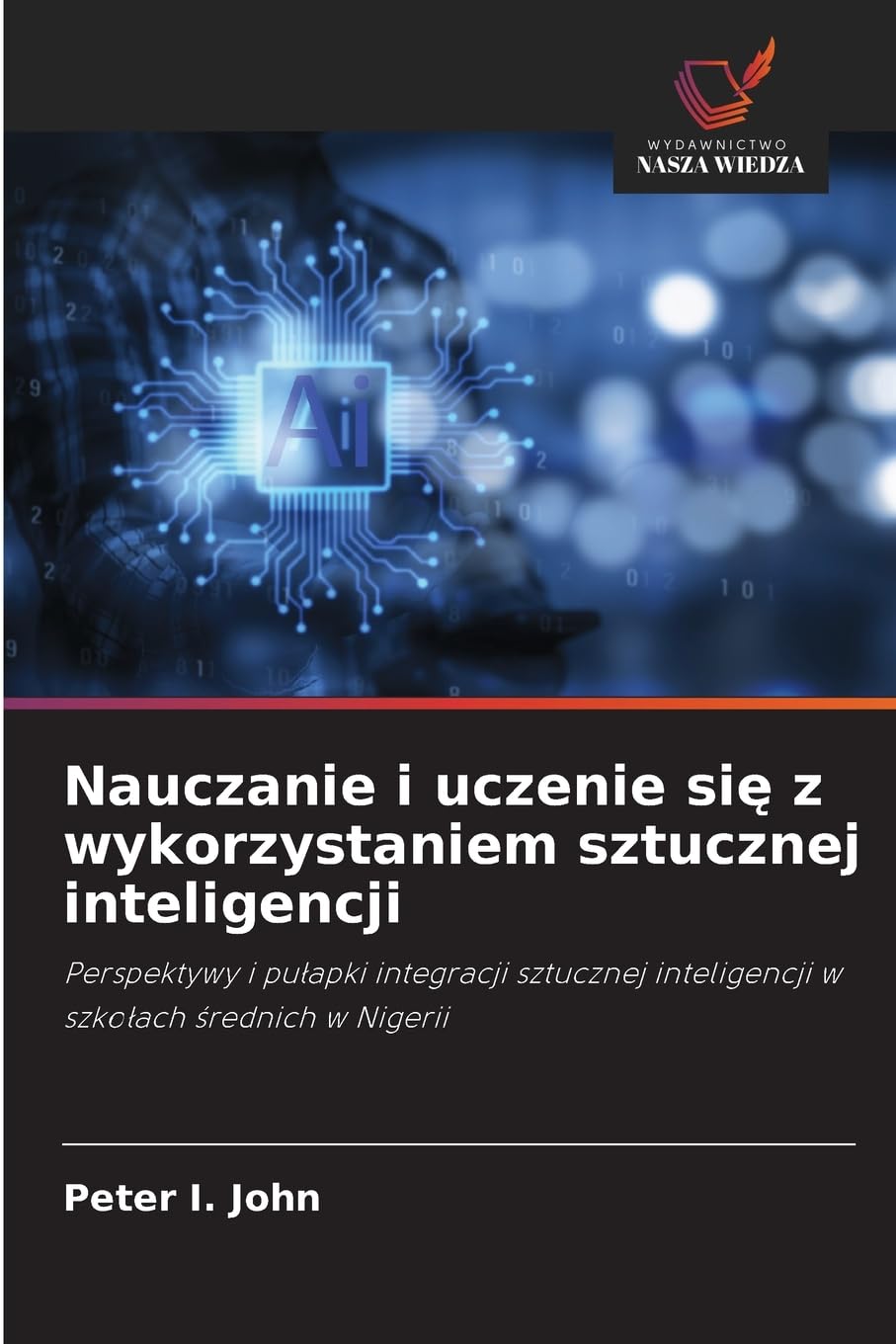 Nauczanie i uczenie się z wykorzystaniem sztucznej inteligencji: Perspektywy i pułapki integracji sztucznej inteligencji w szkołach średnich w Nigerii
