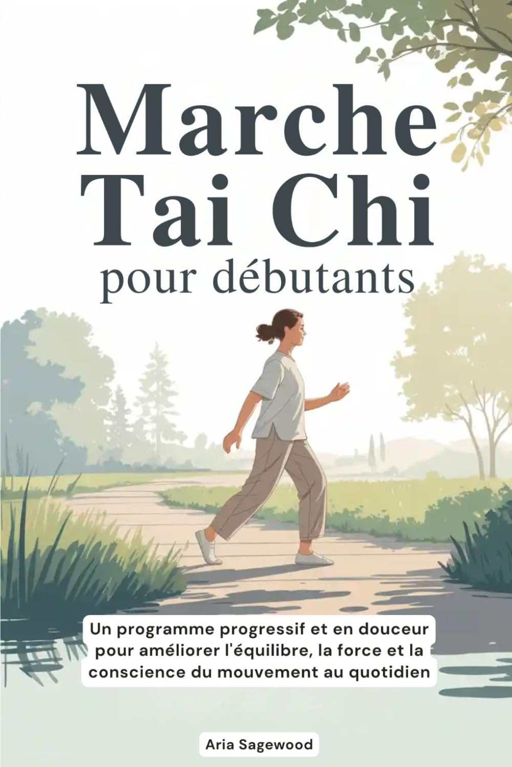 Marche Tai Chi pour débutants: Un programme progressif et en douceur pour améliorer l'équilibre, la force et la conscience du mouvement au quotidien