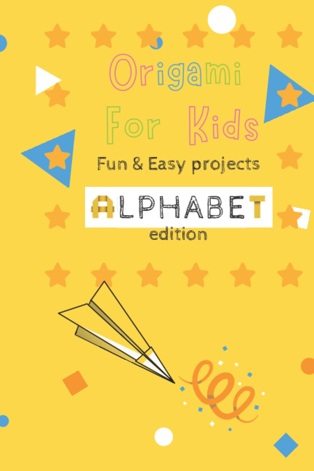 Origami For Kids: Fun & Easy Projects Alphabet Edition