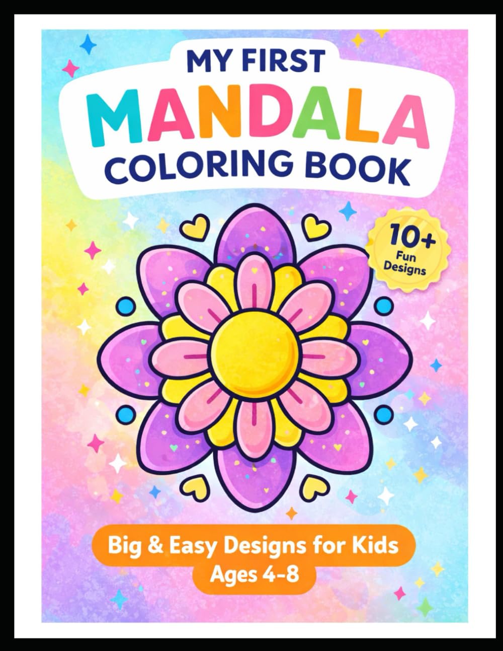 MY FIRST MANDALA COLORING BOOK Easy Designs for Kids: Easy and Fun Mandala Designs for Boys and Girls Ages 4–8 | Big, Simple Patterns for Relaxation and Creativity