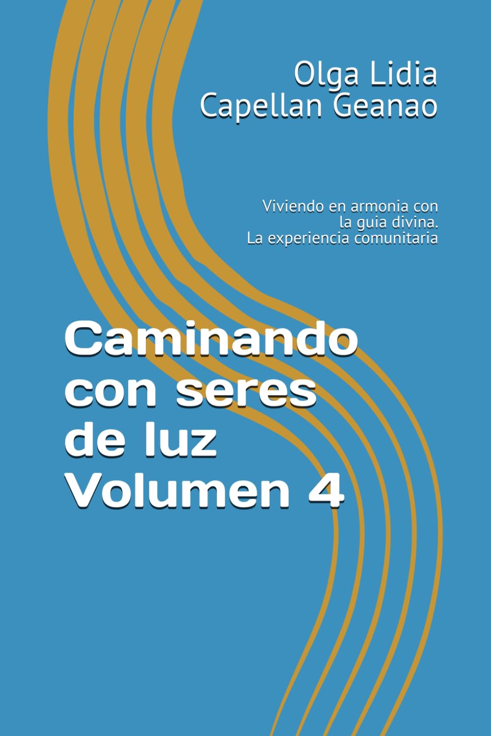 Caminando con seres de luz Volumen 4 .: Viviendo en armonia con la guia divina. La experiencia comunitaria