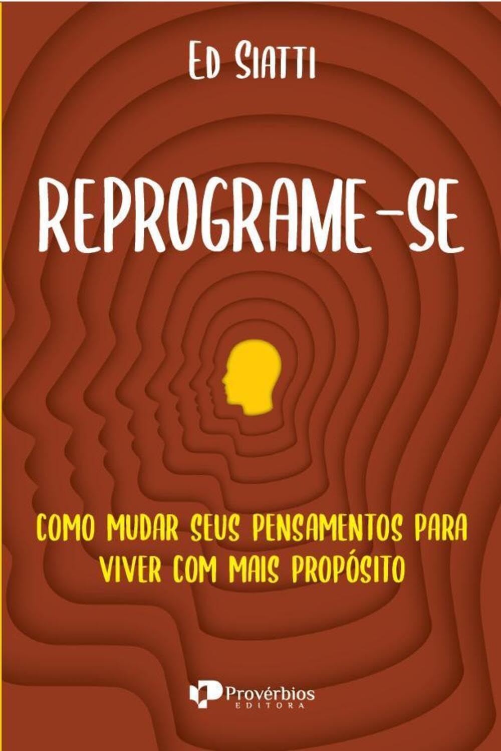 Reprograme-se: como mudar seus pensammentos para viver com mais propósito