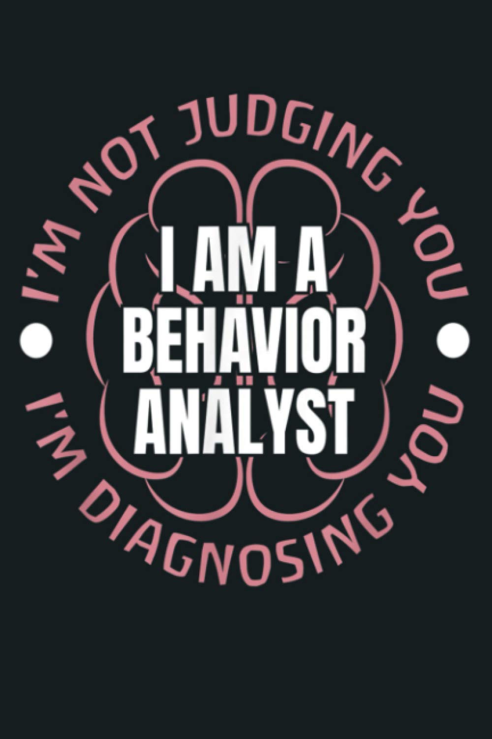 I M Not Judging You I M Diagnosing You BCBA ABA: Notebook Planner - 6x9 inch Daily Planner Journal, To Do List Notebook, Daily Organizer, 114 Pages