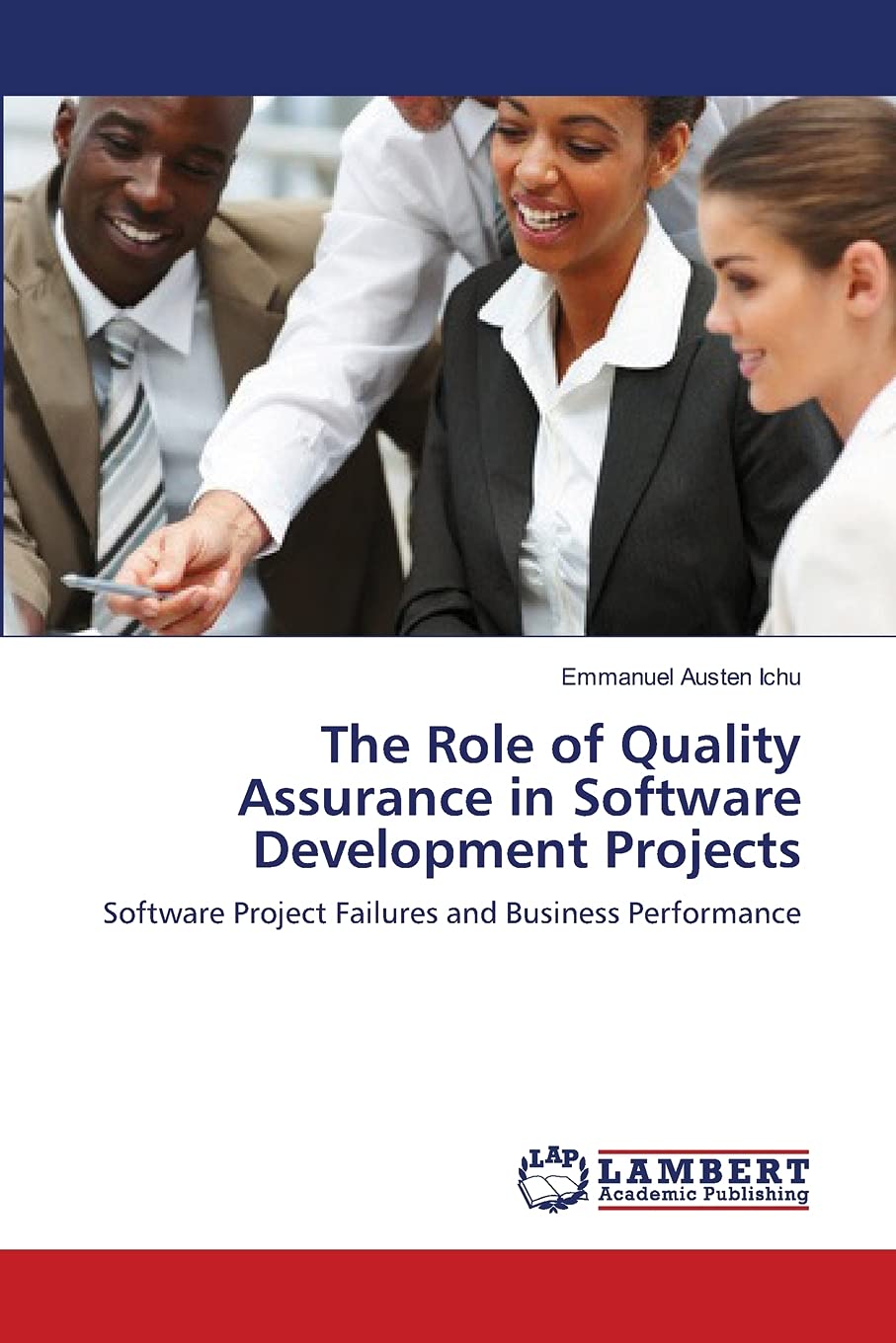 The Role of Quality Assurance in Software Developmen​t Projects: Software Project Failures and Business Performance