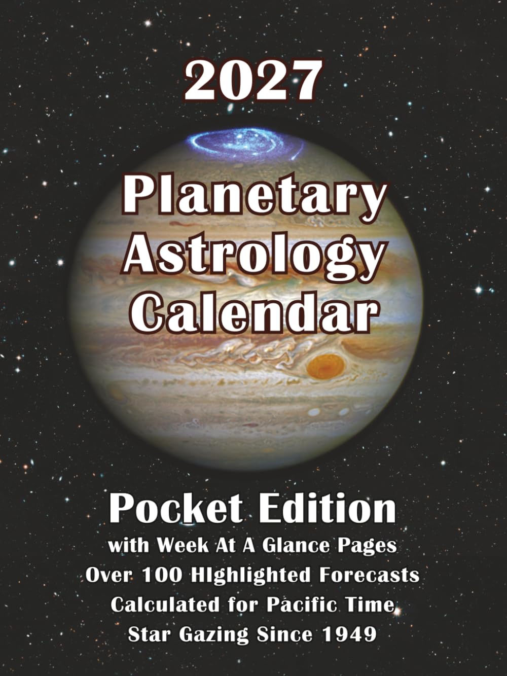 2027 Planetary Astrology Calendar Pocket Edition: With Week at a Glance Pages Over 100 Highlighted Forecasts Calculated for Pacific Time