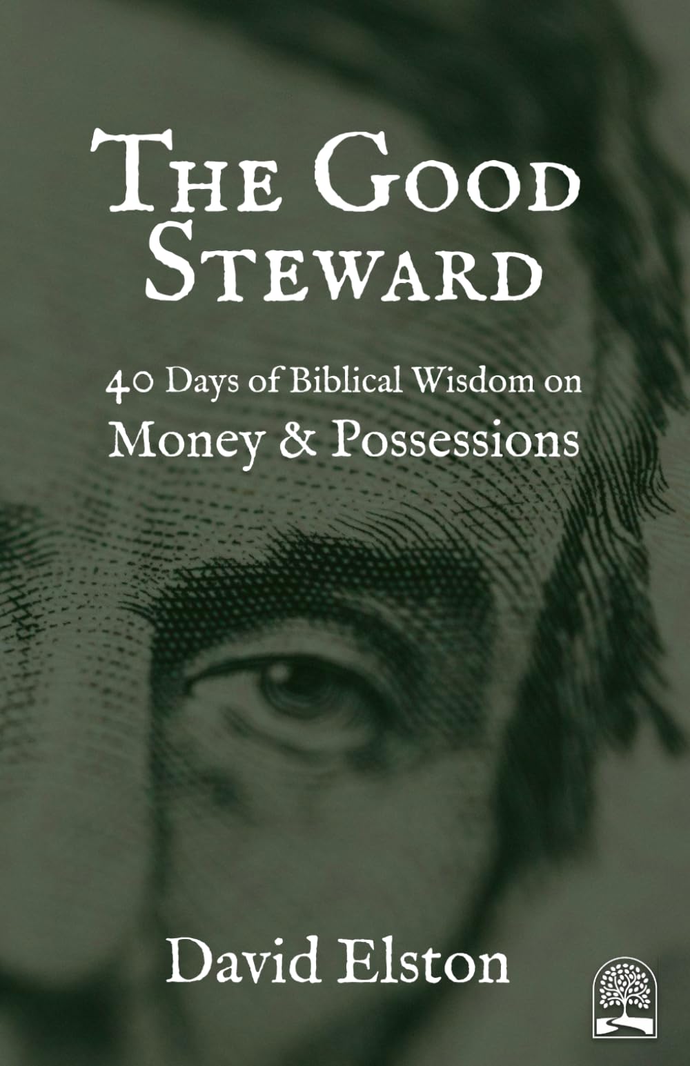 The Good Steward: 40 Days of Biblical Wisdom on Money & Possessions