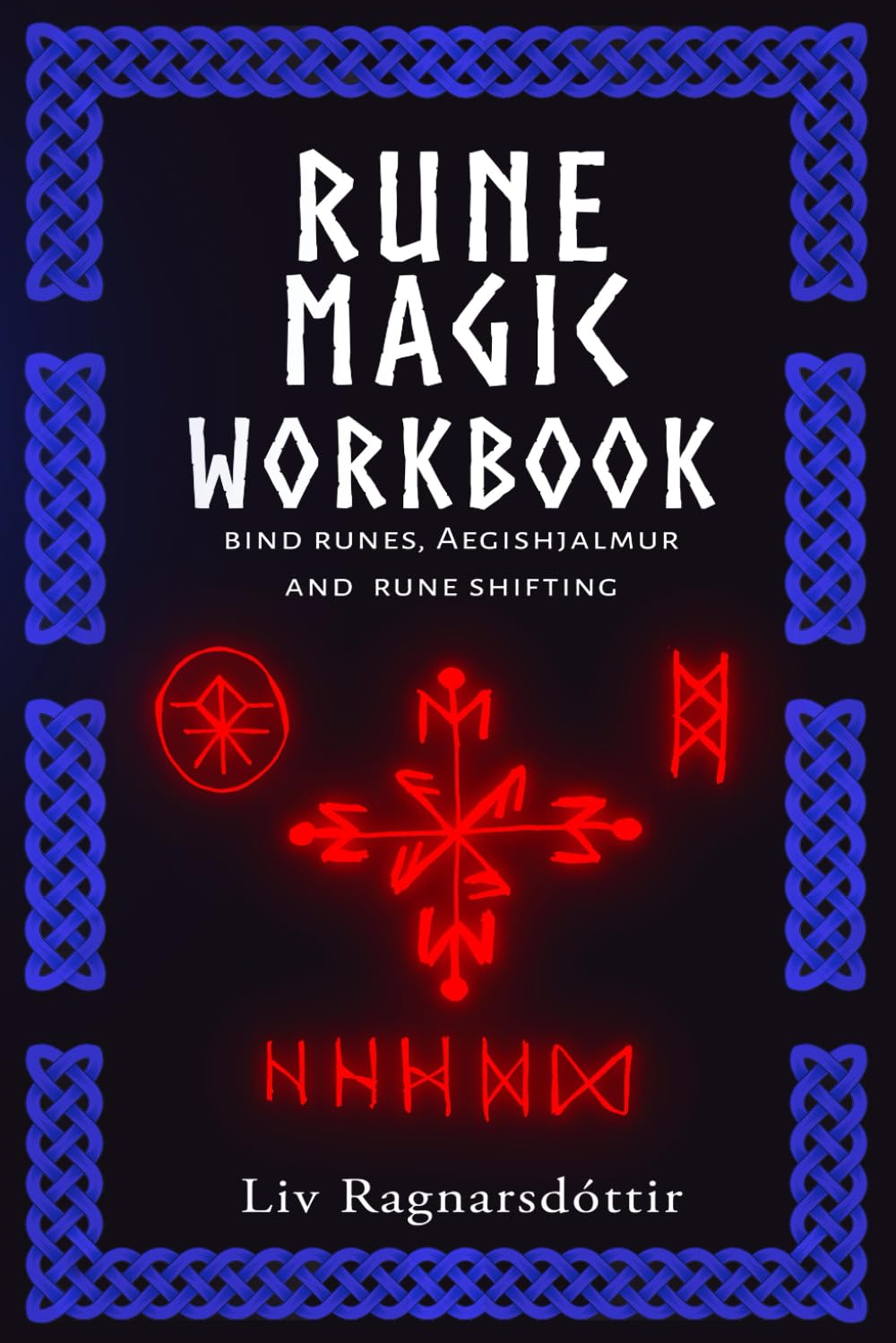 Rune Magic workbook: bind runes, Aegishjalmur and rune shifting. (Expanding Runework)