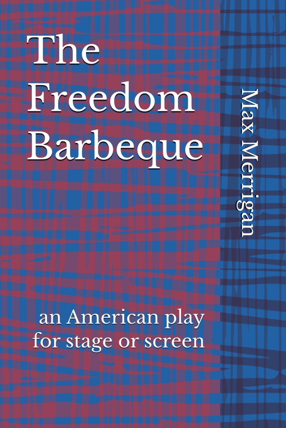 The Freedom Barbeque: an American play for stage or screen