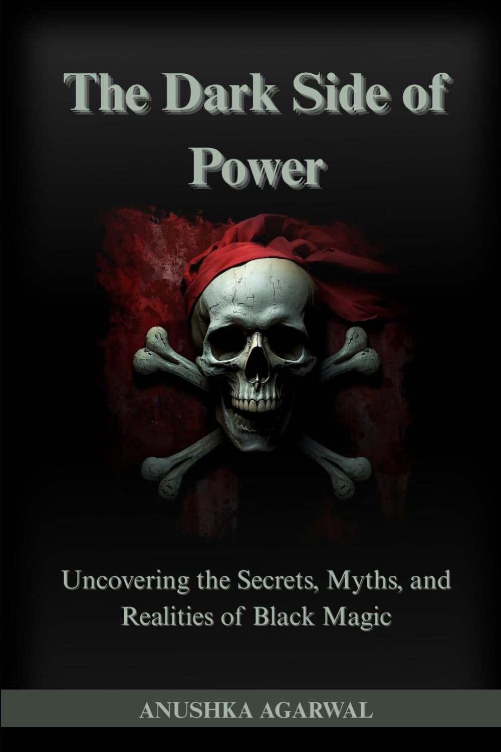 The Dark Side of Power: Uncovering the Secrets, Myths, and Realities of Black Magic