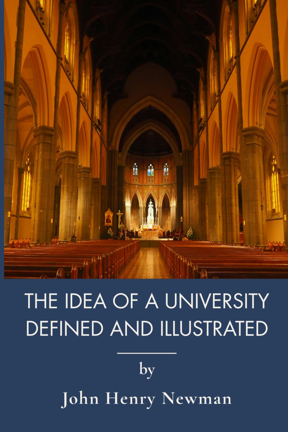 The Idea Of A University Defined And Illustrated: The Catholic Vision of Higher Education (Annotated)