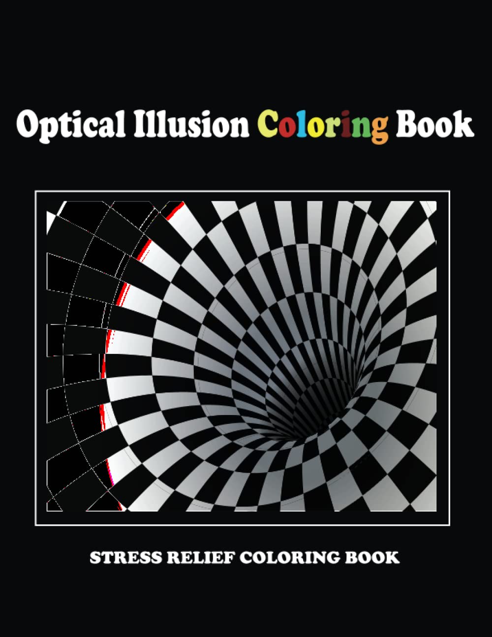 Optical Illusion Coloring Book: Optical illusions for adults, Relaxing and Stress Relieving Optical illusion colouring book.