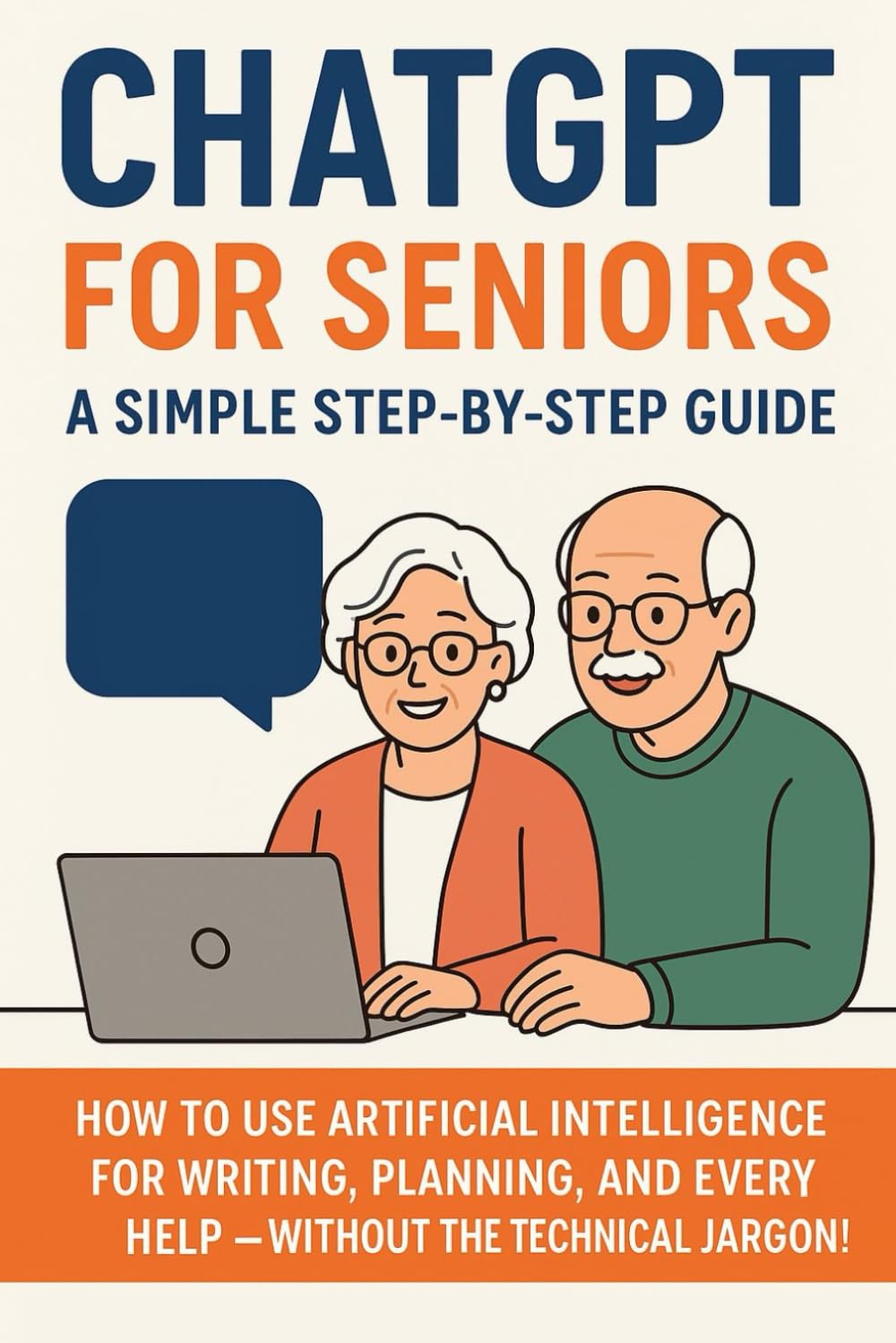 ChatGPT for Seniors: A Gentle, Step-by-Step Guide to Help Parents and Grandparents Use AI With Ease