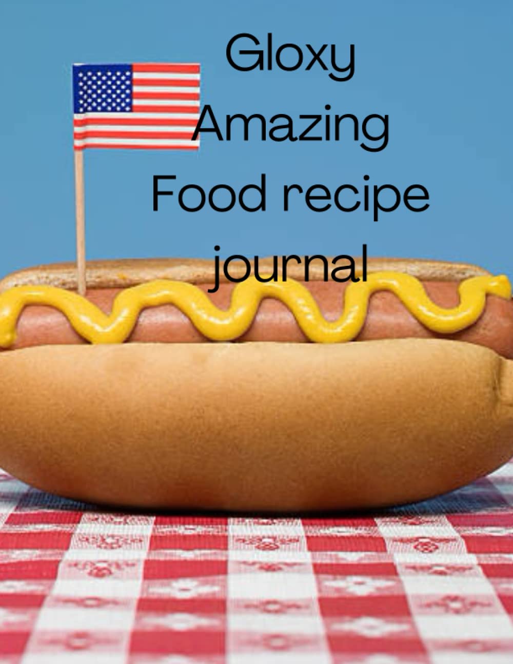 Gloxy Amazing Food recipe journal: 120 pages bleed American food recipe journal