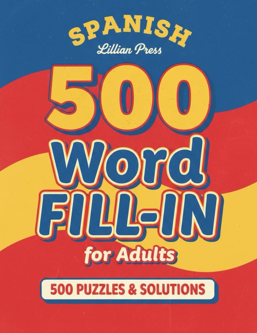 Spanish Word Fill-In Puzzle Book for Adults: Fun and Challenging Word Fill-Ins to Boost Spanish Vocabulary, Improve Memory, and Relax Your Mind | ... | With Starter Word, Puzzles and Solutions.
