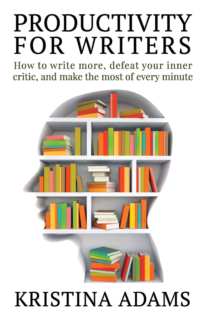 Productivity for Writers: How to write more, defeat your inner critic, and make the most of every minute (The Write Mindset)